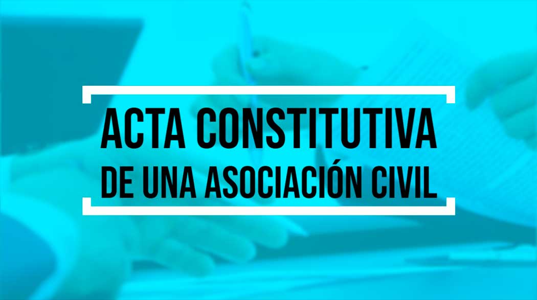 Acta constitutiva de una asociación civil